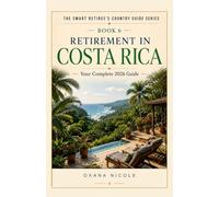 Retirement in Costa Rica: Your Complete 2026 Guide for Americans, Brits & Canadians Who Want More from Their Retirement Years (The Smart Retiree's Country Guide Series)
