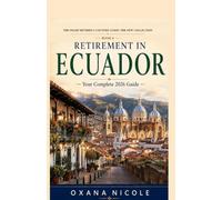 Retirement in Ecuador 2026: The Complete Guide for Americans, Canadians, and British Retirees - Visas, Costs, Healthcare, and Where to Live (The Smart Retiree's Country Guide: The New Collection)