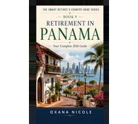 Retirement in Panama: Your Complete 2026 Guide for Americans, Brits & Canadians Who Want More from Their Retirement Years (The Smart Retiree's Country Guide Series)