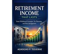 Retirement Income That Lasts: Smart Withdrawal Strategies, Tax Planning, and Risk Management