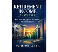 Retirement Income That Lasts: Smart Withdrawal Strategies, Tax Planning, and Risk Management