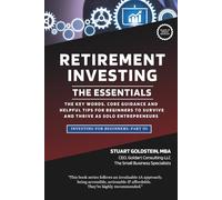 RETIREMENT INVESTING: THE ESSENTIALS: The Key Definitions, Timeless Principles & Insightful Counsel & Tips For Retirement Investing Success (INVESTING FOR BEGINNERS)