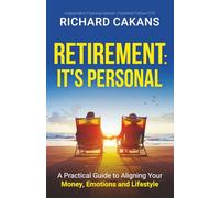 Retirement: It's Personal: A Practical Guide to Aligning Your Money, Emotions and Lifestyle