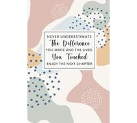Retirement Journal Never Underestimate The Difference You Made And The Lives You Touched: 6x9 Lined Notebook, Inspirational Farewell Gift for Teachers, Nurses, Coworkers or Boss