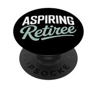 Retirement Life Aspiring Retiree Future Retirees PopSockets Adhesive PopGrip