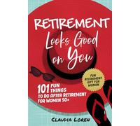 Retirement Looks Good On You: 101 Fun Things to Do After Retirement for Women 50+ (Fun Retirement Gift for Women)