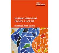 Retirement Migration and Precarity in Later Life (Ageing in a Global Context)