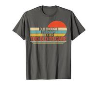 Retirement Old Enough To Know Better Too Old To Care Senior T-Shirt