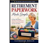 Retirement Paperwork Made Simple: A Clear UK Guide to State Pension, Private Pensions, Benefits, Essential Documents and Later-Life Admin (The British Later Life Planning Series)