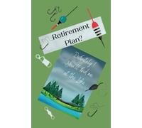 Retirement Plan ?: - Definitely, you'll find me at the Lake - Fishing log book - Retirement gift for fishing fanatics.
