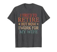 Retirement Plan I Tried to Retire But Now I Work for My Wife T-Shirt, Men, Dark Heather Grey, Large