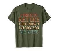 Retirement Plan I Tried to Retire But Now I Work for My Wife T-Shirt, Men, Olive Green, Medium