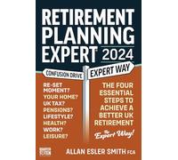Retirement Planning Expert 2024: The Four Essential Steps To Achieve A Better Retirement In the UK