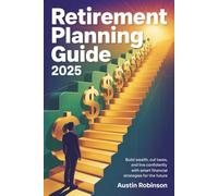 Retirement Planning Guide 2025: Build wealth, cut taxes, and live confidently with smart financial strategies for the future