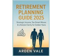 Retirement Planning Guide 2025: Strategic Income, Tax-Smart Moves & Lifestyle Clarity for Golden Years