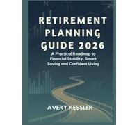 RETIREMENT PLANNING GUIDE 2026: A Practical Roadmap to Financial Stability, Smart Saving and Confident Living