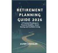 RETIREMENT PLANNING GUIDE 2026: A Practical Roadmap to Financial Stability, Smart Saving and Confident Living