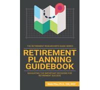 Retirement Planning Guidebook: Navigating the Important Decisions for Retirement Success: 4 (The Retirement Researcher Guide)