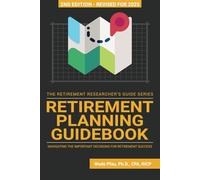 Retirement Planning Guidebook: Navigating the Important Decisions for Retirement Success (The Retirement Researcher Guide Series)
