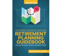 Retirement Planning Guidebook: Navigating the Important Decisions for Retirement Success (The Retirement Researcher Guide Series)