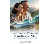 Retirement Planning Handbook 2025: Smart Strategies for Saving Big and Enjoying Your 50s'