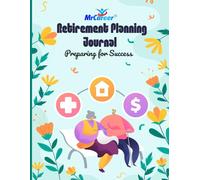 Retirement Planning Journal: Retirement Workbook and Planner / Retirement Planning Notebook / Planning Your Financial Future Journal