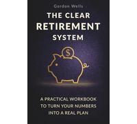 Retirement Planning Made Simple: Step-by-Step System with Practical Worksheets to Build a Clear Financial Plan (Smart Retirement)