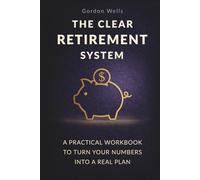 Retirement Planning Made Simple: Step-by-Step System with Practical Worksheets to Build a Clear Financial Plan (Smart Retirement)