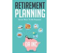 Retirement Planning: Seven Ways to Be Prepared