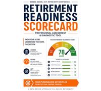 Retirement Readiness Scorecard: Self-Assessment Workbook to Score and Fix Your Retirement Plan: A 10-Minute Diagnostic to Reveal Your Retirement Gaps, Set 3 Priorities, and Build a 90-Day Action Plan