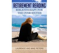 Retirement Reading: Bibliotherapy for the Over Sixties