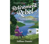 Retirement Rebel : One woman, one motorhome, one great big adventure