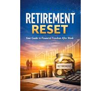 Retirement Reset: Take Control of Your Finances and Thrive Beyond Work