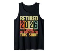 Retirement Retired 2026 I Worked My Whole Life for This Tank Top