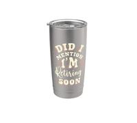 Retirement Retiring Soon Did I Mention Funny Retired Humor Stainless Steel Insulated Tumbler