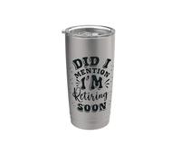 Retirement Retiring Soon Did I Mention Funny Retired Humor Stainless Steel Insulated Tumbler