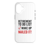 Retirement To Do List Wake up Nailed it Funny Retired Worker Case for iPhone 16