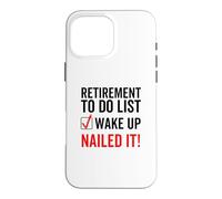 Retirement To Do List Wake up Nailed it Funny Retired Worker Case for iPhone 16 Pro Max