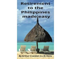 Retirement to the Philippines made easy: A Foreigner guide to peaceful living