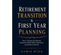 Retirement Transition & First Year Planning: How to Navigate the Emotional, Financial & Lifestyle Shifts of Retirement and Flourish in Year One