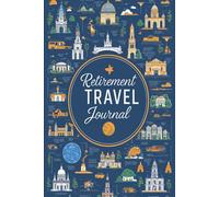 Retirement Travel Journal: 100 Prompts for Golden Years Adventures | Freedom Exploration, Life Dreams and Wisdom Documentation