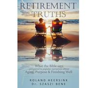 RETIREMENT TRUTHS: What the Bible says compared to popular narratives about Aging, Purpose & Finishing Well