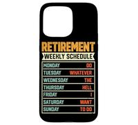 Retirement Weekly Schedule Do Whatever The Hell I Want To Do Case for iPhone 15 Pro Max