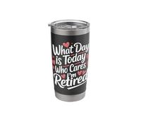 Retirement What Day is Today Who Cares I'm Retired Stainless Steel Insulated Tumbler