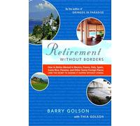 Retirement Without Borders: How to Retire Abroad--In Mexico, France, Italy, Spain, Costa Rica, Panama, and Other Sunny, Foreign Places (and the Secret to Making It Happen Without Stress)