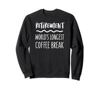 Retirement World's Longest Coffee Break Sweatshirt