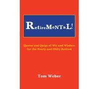 Retiremental! : Quotes and Quips of Wit and Wisdom for the Newly and Oldly Retired