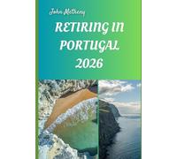 RETIRING IN PORTUGAL 2026: Living Well, Saving More, and Enjoying Your Golden Years in Europe’s Sunlit Haven