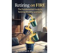 Retiring on FIRE: The Fundamental Guide to Retiring Wealthy and Early