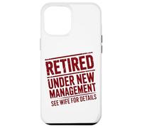 Retiring Retired Under New Management See Wife For Details Case for iPhone 12 Pro Max